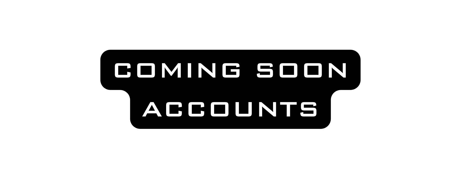 COMING SOON ACCOUNTS